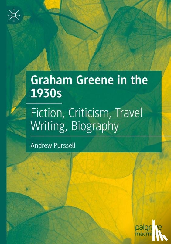 Purssell, Andrew - Graham Greene in the 1930s