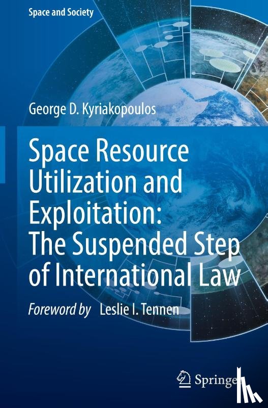 Kyriakopoulos, George D. - Space Resource Utilization and Exploitation: The Suspended Step of International Law