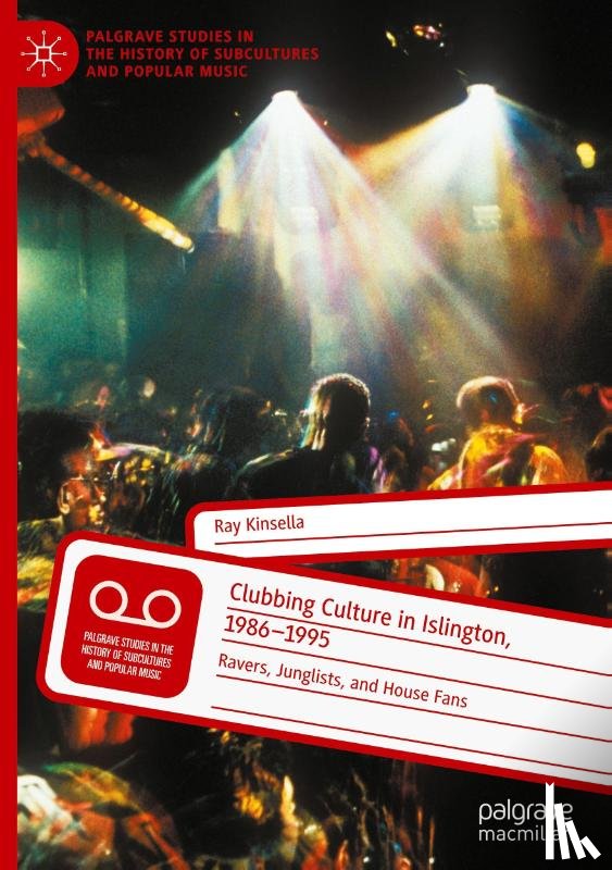 Kinsella, Ray - Clubbing Culture in Islington, 1986-1995