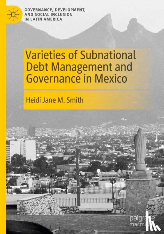 Smith, Heidi Jane M. - Varieties of Subnational Debt Management and Governance in Mexico