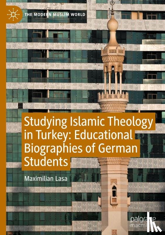 Lasa, Maximilian - Studying Islamic Theology in Turkey: Educational Biographies of German Students