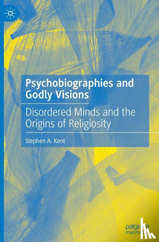 Kent, Stephen A. - Psychobiographies and Godly Visions