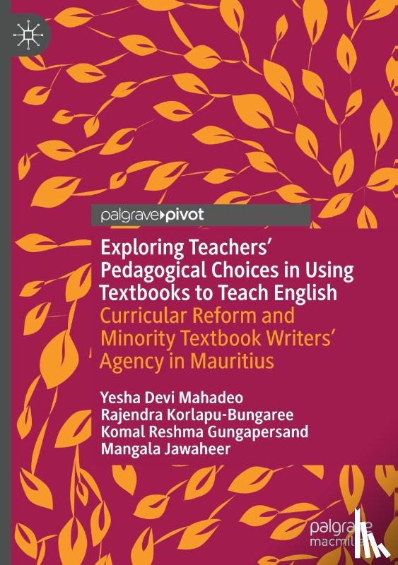 Mahadeo, Yesha Devi, Korlapu-Bungaree, Rajendra, Gungapersand, Komal Reshma, Jawaheer, Mangala - Exploring Teachers’ Pedagogical Choices in Using Textbooks to Teach English