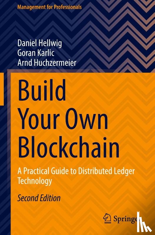 Hellwig, Daniel, Karlic, Goran, Huchzermeier, Arnd - Build Your Own Blockchain