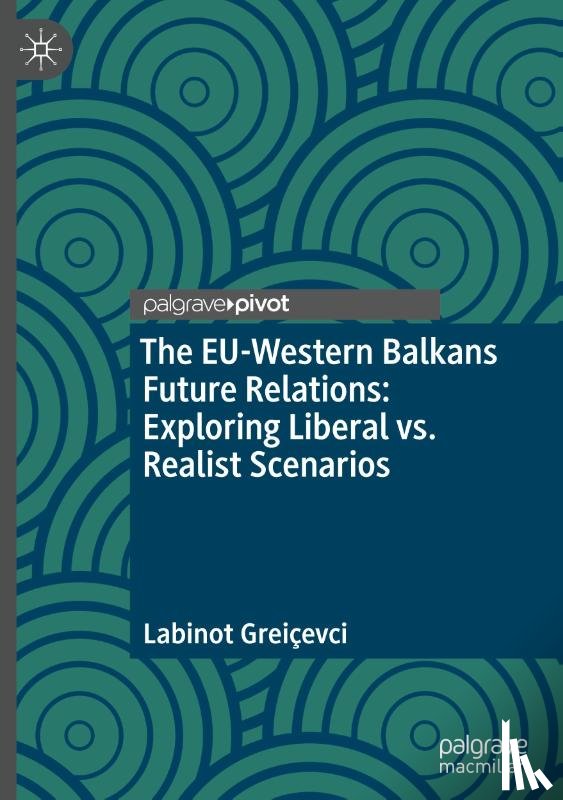Greicevci, Labinot - The EU-Western Balkans Future Relations: Exploring Liberal vs. Realist Scenarios