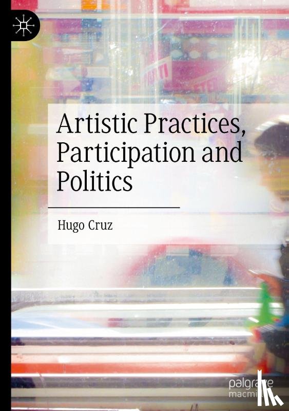 Cruz, Hugo - Artistic Practices, Participation and Politics