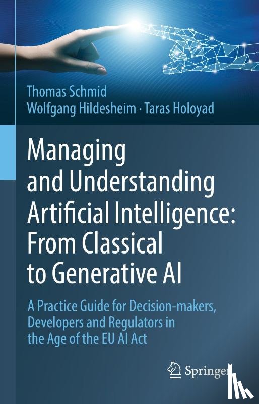 Schmid, Thomas, Hildesheim, Wolfgang, Holoyad, Taras - Managing and Understanding Artificial Intelligence: From Classical to Generative AI