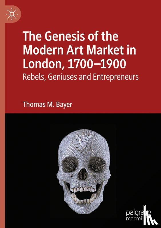 Bayer, Thomas M. - The Genesis of the Modern Art Market in London, 1700-1900