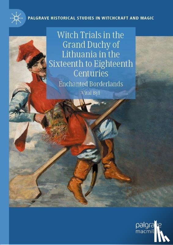 Byl, Vital - Witch Trials in the Grand Duchy of Lithuania in the Sixteenth to Eighteenth Centuries