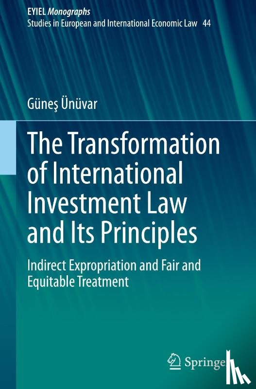 Ünüvar, Güne¿ - The Transformation of International Investment Law and Its Principles