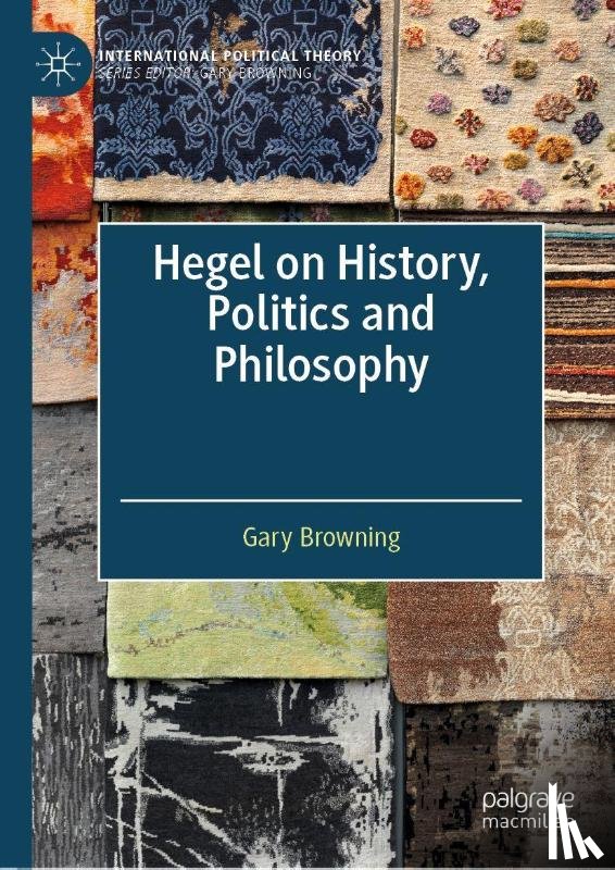 Browning, Gary - Hegel on History, Politics and Philosophy