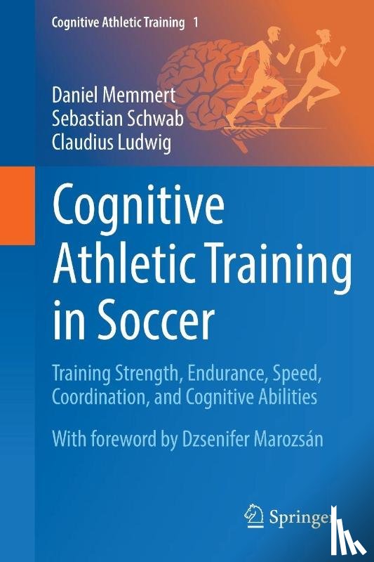 Memmert, Daniel, Schwab, Sebastian, Ludwig, Claudius - Cognitive Athletic Training in Soccer