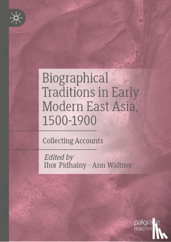  - Biographical Traditions in Early Modern East Asia, 1500-1900
