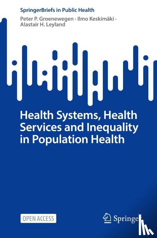 Groenewegen, Peter P., Keskimaki, Ilmo, Leyland, Alastair H. - Health Systems, Health Services and Inequality in Population Health