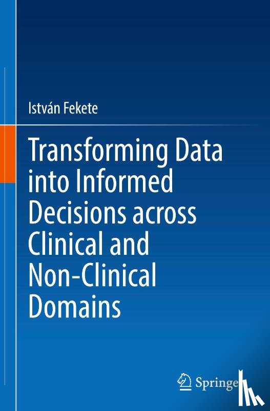 Fekete, Istvan - Transforming Data into Informed Decisions across Clinical and Non-Clinical Domains