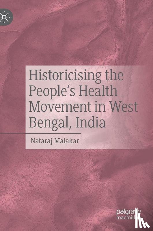 Malakar, Nataraj - Historicising the People's Health Movement in West Bengal, India