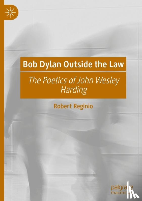 Reginio, Robert - Bob Dylan Outside the Law