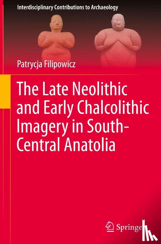Filipowicz, Patrycja - The Late Neolithic and Early Chalcolithic Imagery in South-Central Anatolia