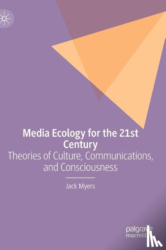 Myers, Jack - Media Ecology for the 21st Century