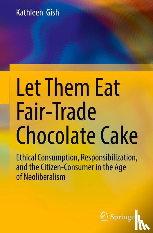 Gish, Kathleen - Let Them Eat Fair-Trade Chocolate Cake