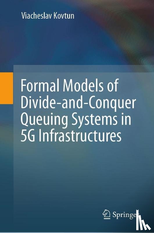 Kovtun, Viacheslav - Formal Models of Divide-and-Conquer Queuing Systems in 5G Infrastructures