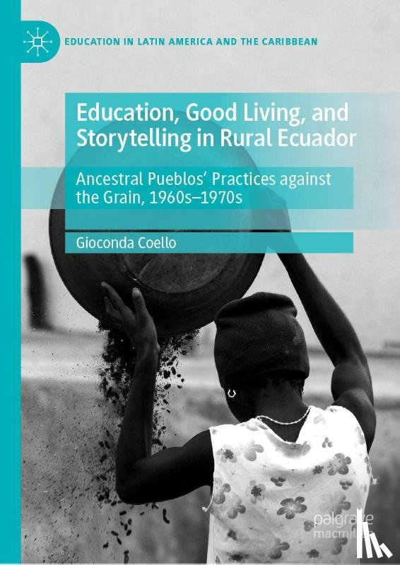 Coello, Gioconda - Education, Good Living, and Storytelling in Rural Ecuador