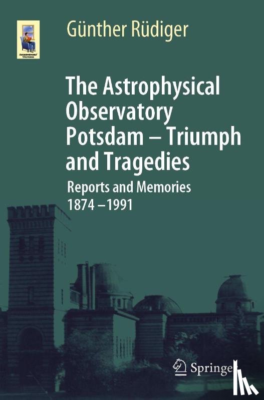 Rudiger, Gunther - The Astrophysical Observatory Potsdam - Triumph and Tragedies