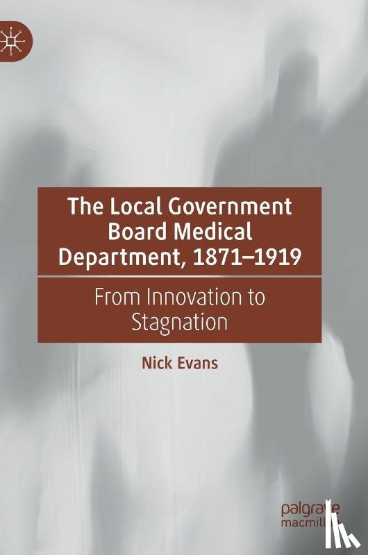 Evans, Nick - The Local Government Board Medical Department, 1871-1919