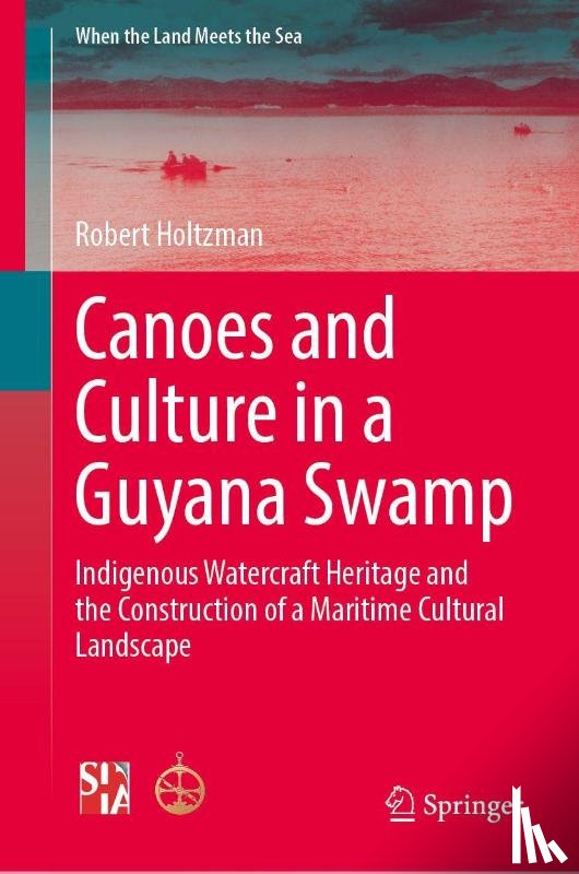 Holtzman, Robert - Canoes and Culture in a Guyana Swamp