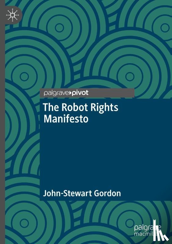 Gordon, John-Stewart - The Robot Rights Manifesto