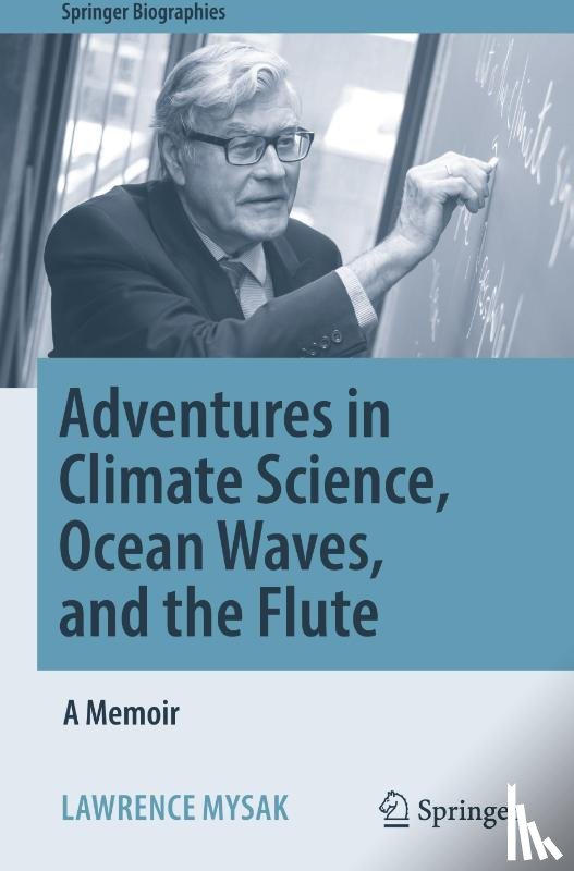 Mysak, Lawrence - Adventures in Climate Science, Ocean Waves, and the Flute