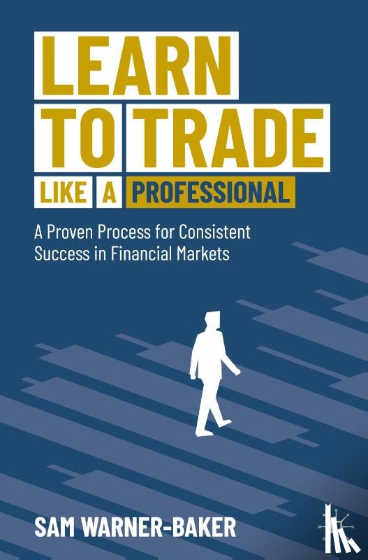 Warner-Baker, Sam - Learn to Trade like a Professional