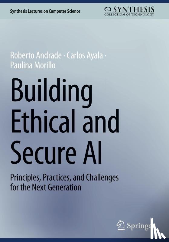Andrade, Roberto, Ayala, Carlos, Morillo, Paulina - Building Ethical and Secure AI