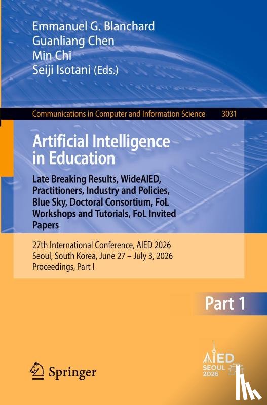  - Artificial Intelligence in Education. Late Breaking Results, WideAIED, Practitioners, Industry and Policies, Blue Sky, Doctoral Consortium, FoL Workshops and Tutorials, FoL Invited Papers