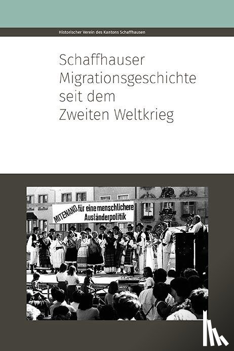 Bussinger, Bettina, Holenstein, René, Klöckler, Jürgen, Knöpfli, Adrian - Schaffhauser Migrationsgeschichte seit dem Zweiten Weltkrieg