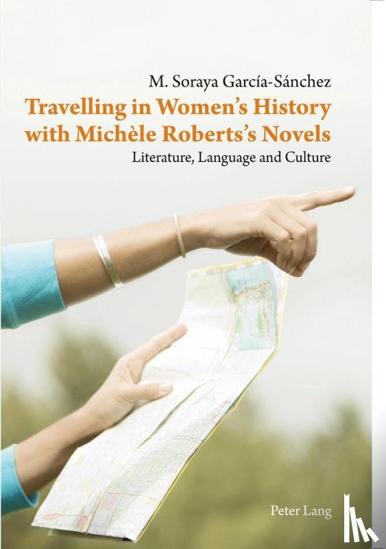 Garcia-Sanchez, Maria Soraya - Travelling in Women’s History with Michele Roberts’s Novels