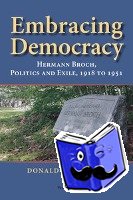 Wallace, Donald L. - Embracing Democracy - Hermann Broch, Politics and Exile, 1918 to 1951