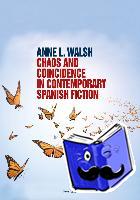 Walsh, Anne L. - Chaos and Coincidence in Contemporary Spanish Fiction