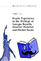 Lee, Crispin - Haptic Experience in the Writings of Georges Bataille, Maurice Blanchot and Michel Serres