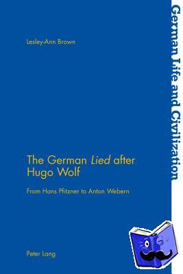 Brown, Lesley-Ann - The German «Lied» after Hugo Wolf