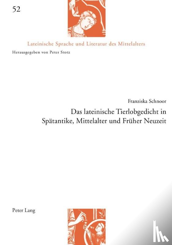Schnoor, Franziska - Das lateinische Tierlobgedicht in Spaetantike, Mittelalter und Frueher Neuzeit