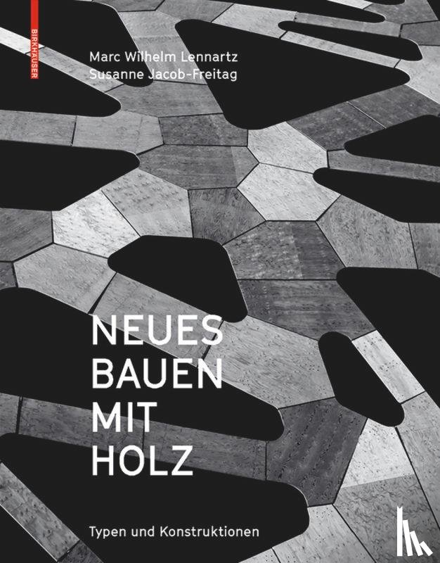 Lennartz, Marc Wilhelm, Jacob-Freitag, Susanne - Neues Bauen Mit Holz