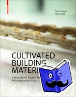 Hebel, Dirk E., Heisel, Felix - Cultivated Building Materials