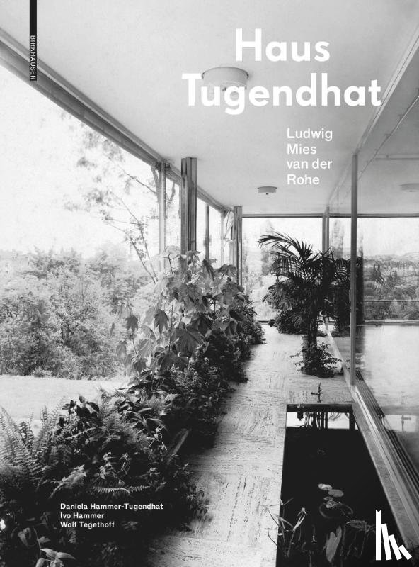 Hammer-Tugendhat, Daniela, Hammer, Ivo, Tegethoff, Wolf - Haus Tugendhat. Ludwig Mies van der Rohe
