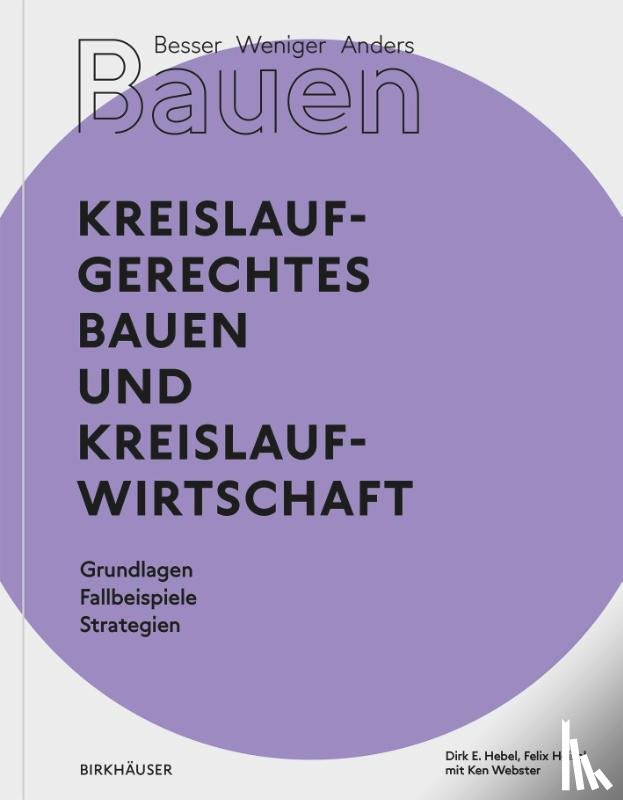 Hebel, Dirk E., Heisel, Felix - Besser - Weniger - Anders Bauen: Kreislaufgerechtes Bauen und Kreislaufwirtschaft