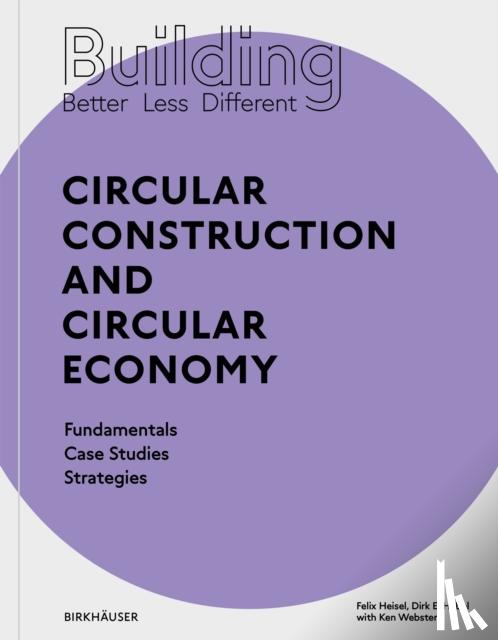 Heisel, Felix, Hebel, Dirk E. - Building Better - Less - Different: Circular Construction and Circular Economy