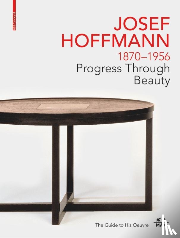  - JOSEF HOFFMANN 1870–1956: Progress Through Beauty