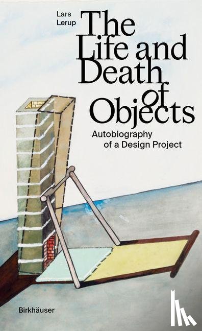 Lerup, Lars - The Life and Death of Objects