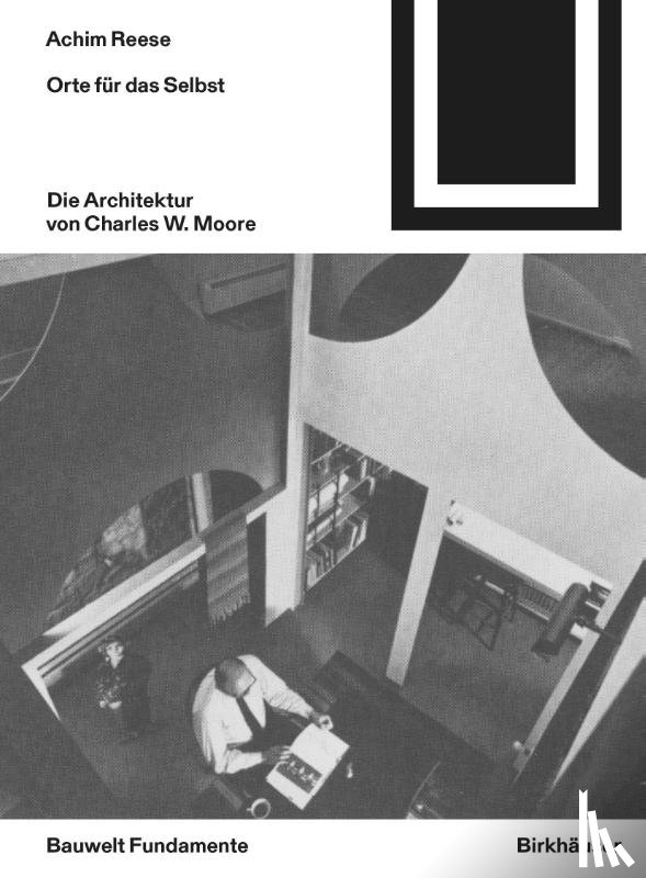Reese, Achim - Orte fur das Selbst: Die Architektur von Charles W. Moore