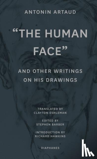Artaud, Antonin, Barber, Stephen, Eshleman, Clayton, Hawkins, Richard - "The Human Face" and Other Writings on His Drawings